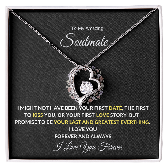 To My Amazing Soulmate - Your Last and Greatest Everything- Forever Love Necklace